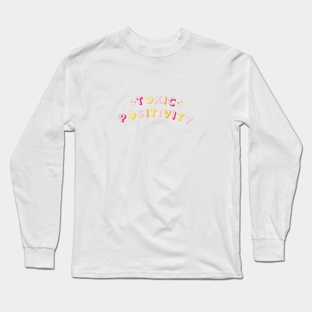 Toxic Positivity Long Sleeve T-Shirt by Taylor Thompson Art